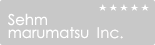 Sehm marumatsu inc